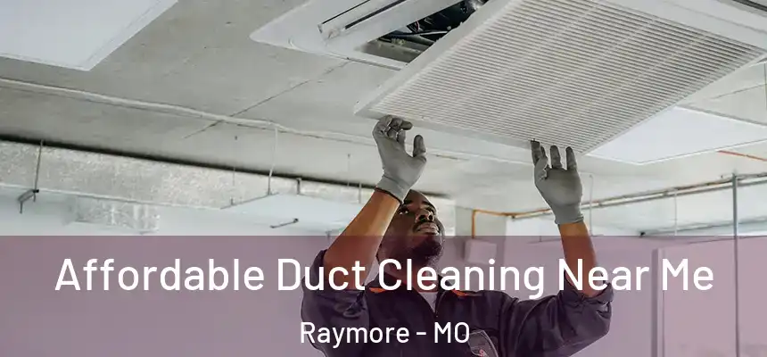 Affordable Duct Cleaning Near Me Raymore - MO