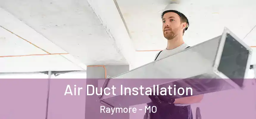  Air Duct Installation Raymore - MO