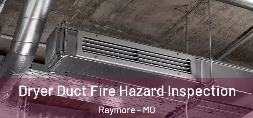  Dryer Duct Fire Hazard Inspection Raymore - MO