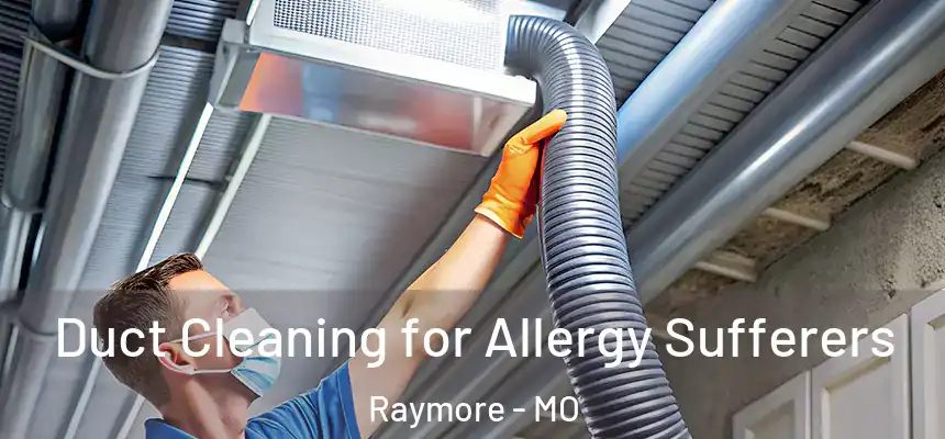  Duct Cleaning for Allergy Sufferers Raymore - MO
