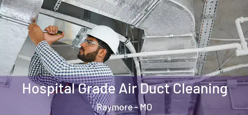Hospital Grade Air Duct Cleaning Raymore - MO