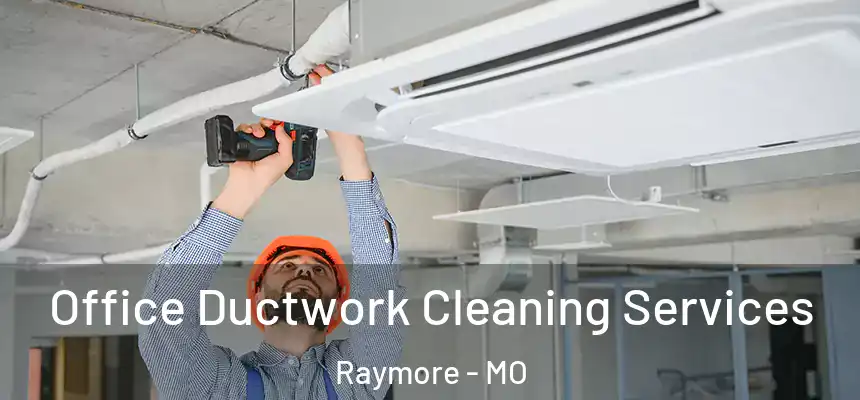  Office Ductwork Cleaning Services Raymore - MO