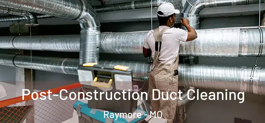  Post-Construction Duct Cleaning Raymore - MO