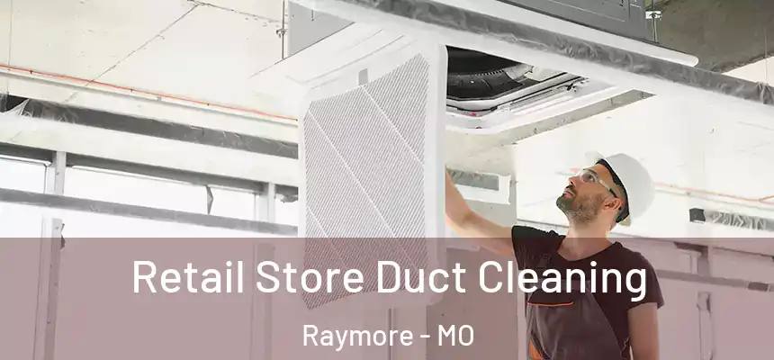 Retail Store Duct Cleaning Raymore - MO