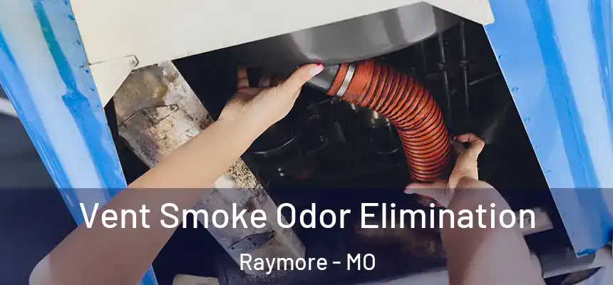  Vent Smoke Odor Elimination Raymore - MO